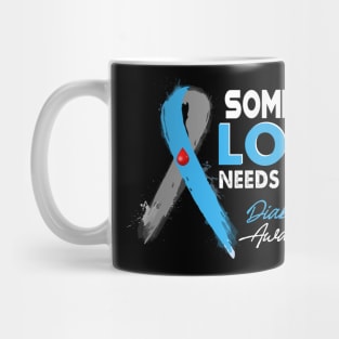 Someone I Love Needs A Cure Diabetes Awareness T1D Mug